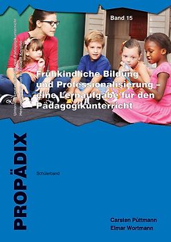 Frühkindliche Bildung und Professionalisierung - eine Lernaufgabe für den Pädagogikunterricht