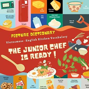 The Junior Chef is Ready: A picture dictionary| Bilingual Vietnamese – English explanation with illustrations| Cùng nhau vào bếp | Learn about Kitchen Vocabulary