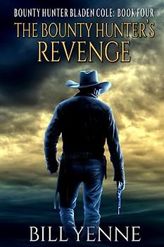 The Bounty Hunter's Revenge: A Western Adventure Novel (Bounty Hunter Bladen Cole, Band 4)