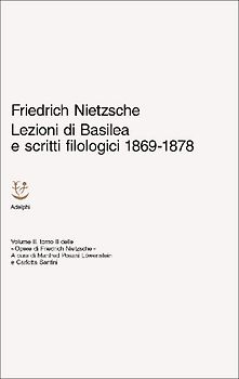 Lezioni di Basilea e scritti filologici 1869-1878. Opere di Friedrich Nietzsche. Vol. 2/2