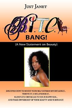 Bitch, Bang! Beautiful, Intuitive, Talented, Creative, and Happy!