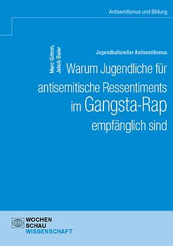 Jugendkultureller Antisemitismus. Warum Jugendliche für antisemitische Ressentiments im Gangsta-Rap empfänglich sind