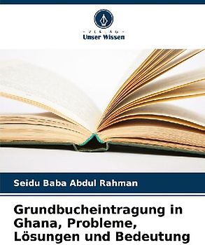 Grundbucheintragung in Ghana, Probleme, Lösungen und Bedeutung