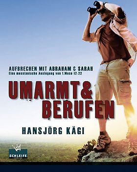 Umarmt und berufen. Aufbrechen mit Abraham und Sara Eine messianische Auslegung von 1. Mose 12-22