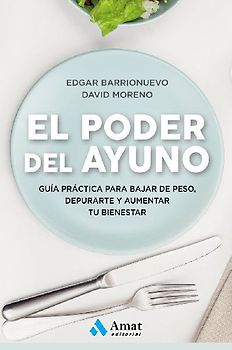 El poder del ayuno : guía práctica para bajar de peso, depurarte y aumentar tu bienestar