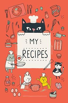 MY RECIPES BOOK with Cute Little Cat Illustrations (Red Cover): Create Your Own Cookbook, Cooking Journal, or Collect your secret Recipes. It is a ... (MY RECIPES BOOK with CUTE LITTLE CATS)