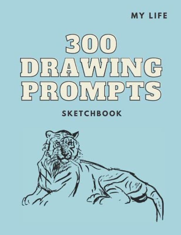 300 drawing prompt sketchbook my life: A memory book to sketch, doodle or paint, to be creative and find inspiration. Practice your skills in this art ... as kids or teens (Creativity a way of life)