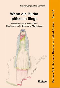 Wenn die Burka plötzlich fliegt - Einblicke in die Arbeit mit dem Theater der Unterdrückten in Afghanistan
