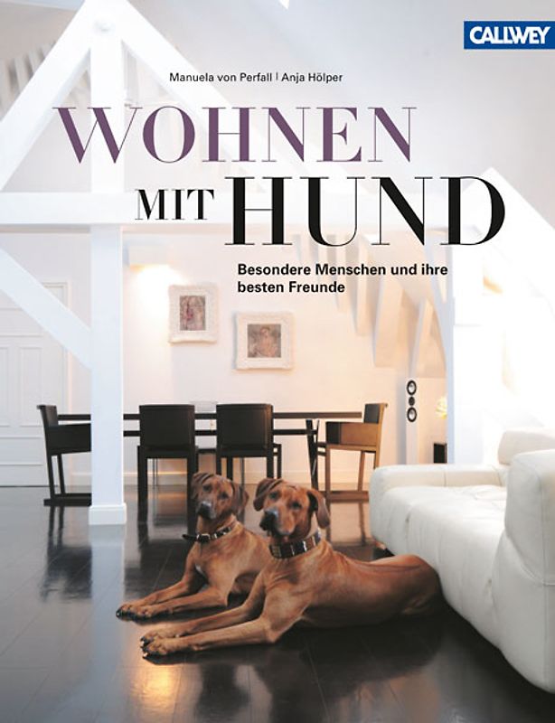 Wohnen mit Hund. Besondere Menschen und ihre besten Freunde