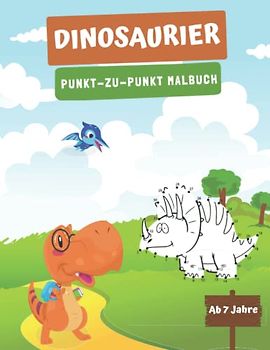Punkt zu Punkt Dinosaurier Malbuch: für Kinder ab 7 Jahren; auch früher geeignet | Für Mädchen und Jungen | Tolles Geschenk für Kinder