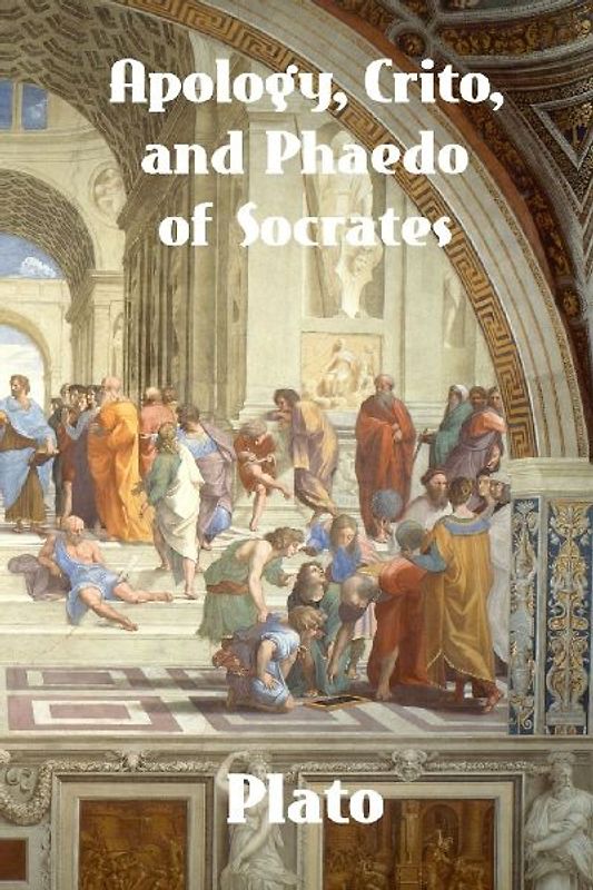 Apology, Crito, and Phaedo of Socrates