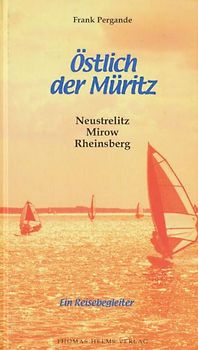 Östlich der Müritz. Neustrelitz, Mirow, Rheinsberg. Ein Reisebegleiter