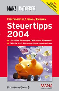Steuertipps 2004. So zahlen Sie weniger Geld an das Finanzamt. Wie Sie jetzt die neuen Steuerregeln nutzen