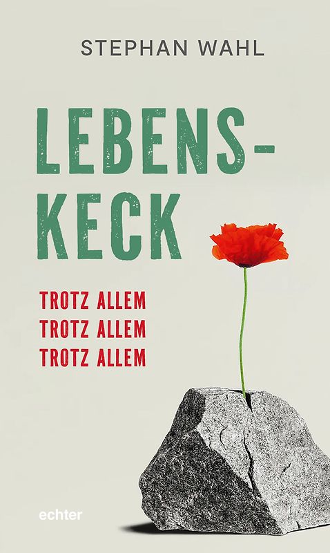 Lebenskeck – trotz allem, trotz allem, trotz allem