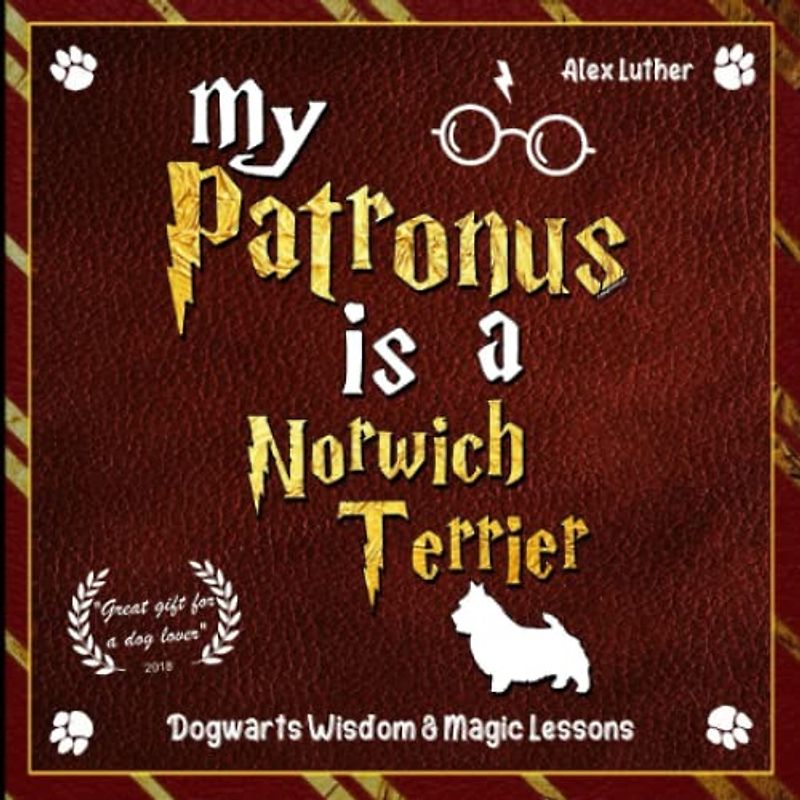 My Patronus is a Norwich Terrier: Dogwarts Wisdom & Magic Lessons