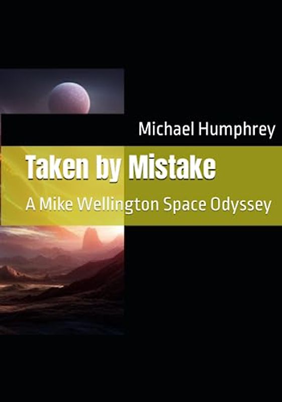 Taken by Mistake: A Mike Wellington Space Odyssey