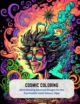 Cosmic Coloring: Mind Bending Abstract Designs for the Psychedelic Adult Stoner, Hipp