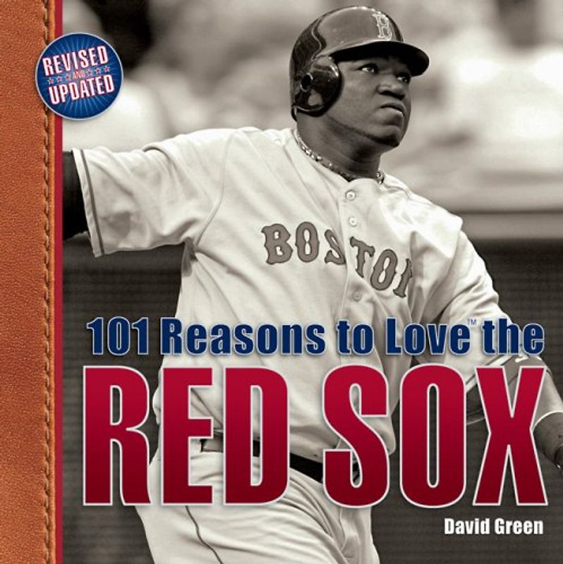 101 Reasons to Love the Red Sox: And 10 Reasons to Hate the Yankees