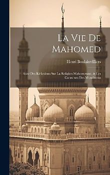 La Vie De Mahomed: Avec Des Réflexions Sur La Religion Mahometane, & Les Coutumes Des Musulmans