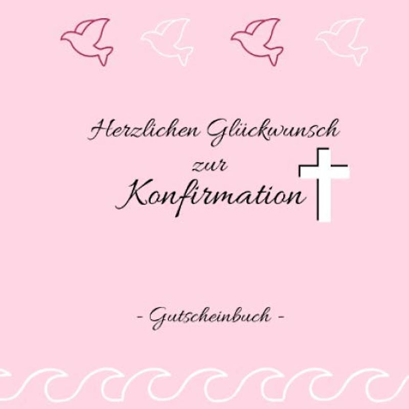 Gutscheinbuch - Herzlichen Glückwunsch zur Konfirmation: Gutscheinheft zum selbst gestalten | Geschenkidee für Konfirmanden | christliche Geschenkbücher | Edition rosa