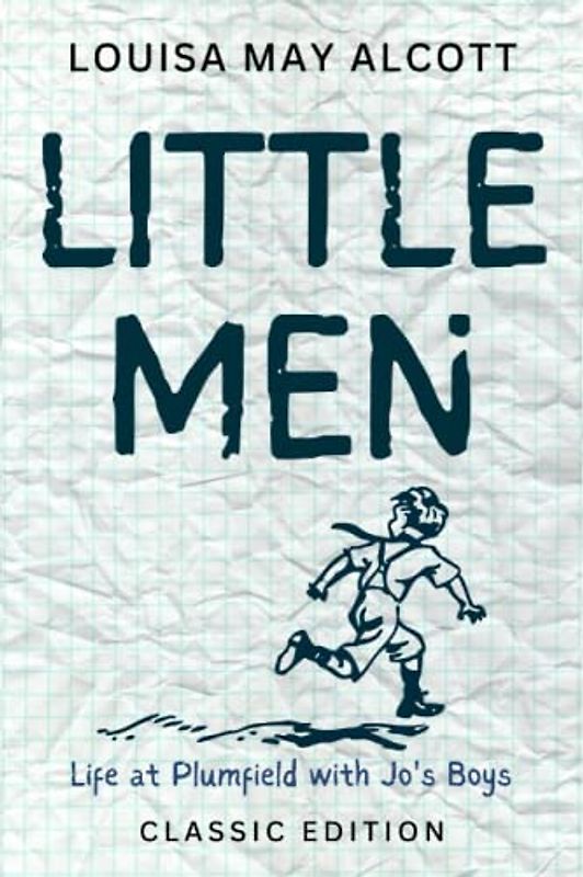 LITTLE MEN LIFE AT PLUMFIELD WITH JO'S BOYS: with original illustrations