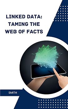 Linked Data: Taming the Web of Facts