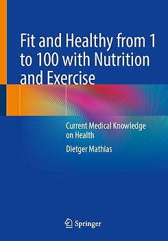 Fit and Healthy from 1 to 100 with Nutrition and Exercise