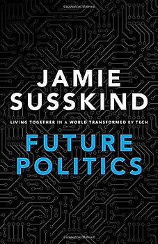 Future Politics: Living Together in a World Transformed by Tech