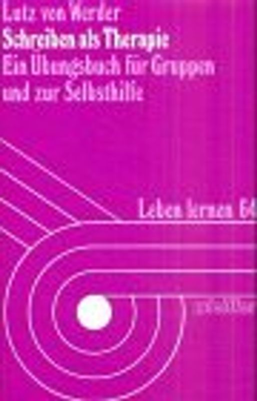 Schreiben als Therapie. Ein Übungsbuch für Gruppen und zur Selbsthilfe