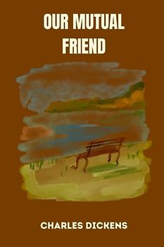 OUR MUTUAL FRIEND by charles dickens
