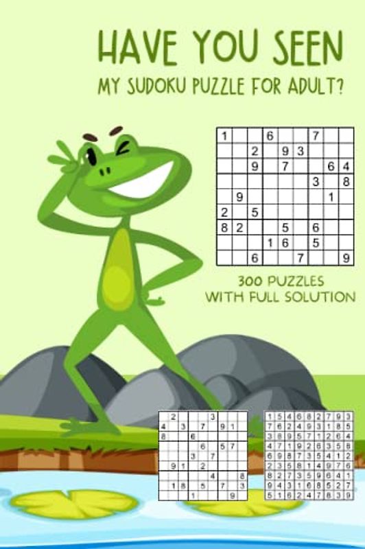 Have You Seen my 300 Sudoku Puzzles for Adults and Senior with Full Solution: Fun Sudoku Puzzles for Adults, Senior and a Person who takes care of ... Level.1 Easy to take with when travel trip