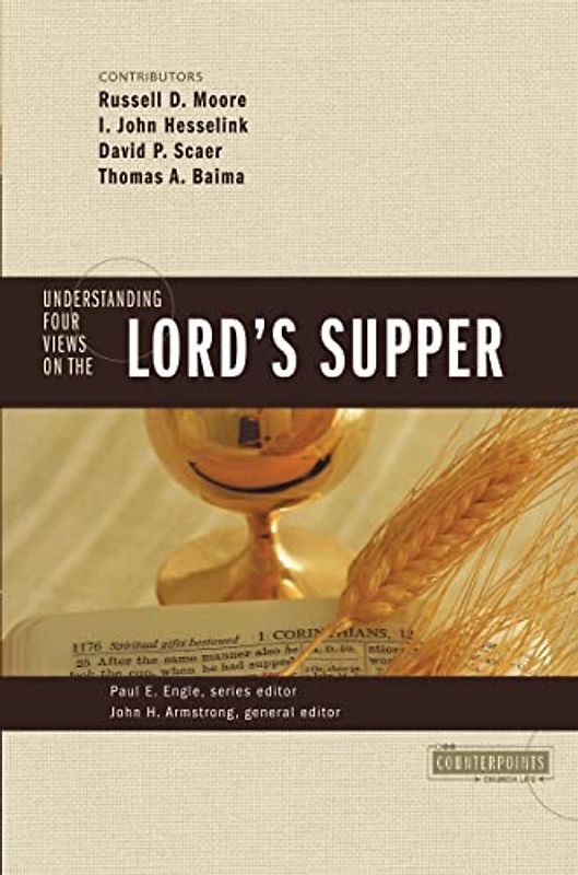 Understanding Four Views on the Lord's Supper (Counterpoints: Church Life)