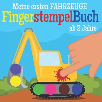 Fingerstempelbuch ab 2 Jahren - Meine ersten Fahrzeuge: Bastelbuch für Kinder mit Traktor, Bagger, Lkw, Feuerwehr und mehr Autos - Fingerabdruck ... - Finger-Malspaß mit 40 Motiven zum Ausmalen