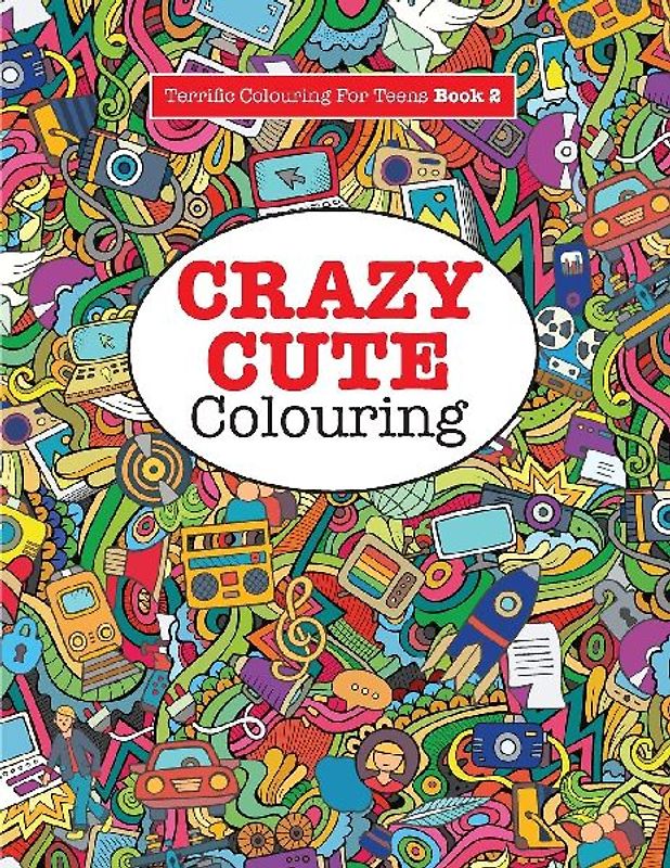 Crazy Cute Colouring (Terrific Colouring For Teens )