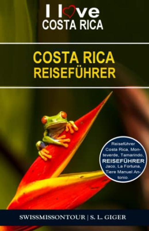 Costa Rica Reiseführer: Reiseführer Costa Rica. Entdecke Tamarindo, Monteverde, Manuel Antonio, La Fortuna, San Jose, Jaco, gehe surfen und vieles ... auf Dich. (Swissmissontour Reiseführer)