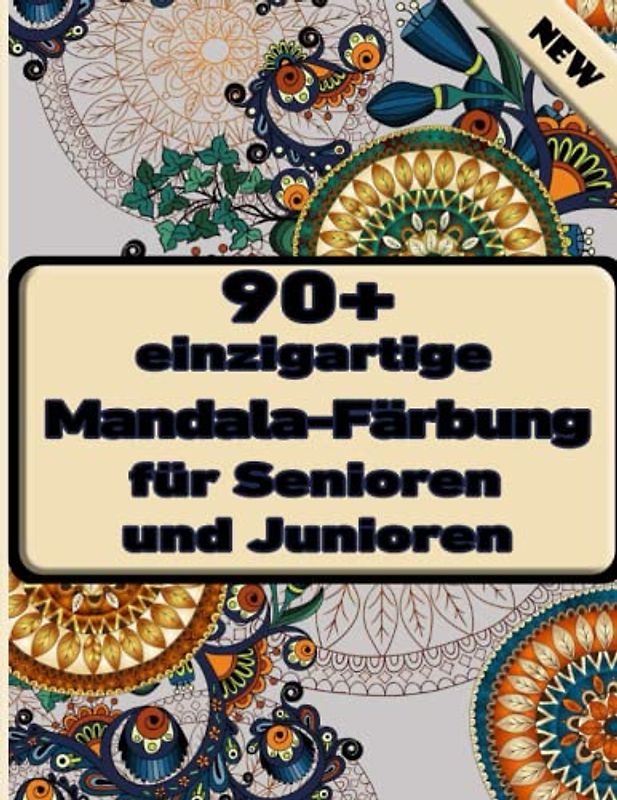 90+ einzigartige Mandala-Färbung für Senioren und Junioren: Ein Mandala-Malbuch für Erwachsene mit lustigen, einfachen, und entspannende Malvorlagen
