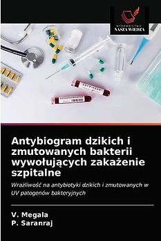 Antybiogram dzikich i zmutowanych bakterii wywo¿uj¿cych zaka¿enie szpitalne