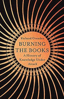 Burning the Books: RADIO 4 BOOK OF THE WEEK: A History of Knowledge Under Attack