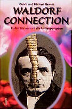 Waldorf Connection. Rudolf Steiner und die Anthroposophen