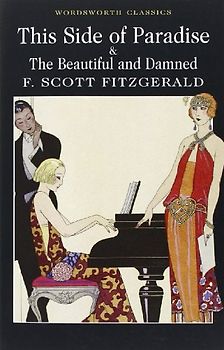This Side of Paradise and The Beautiful and Damned (Wordsworth Classics) - F Scott Fitzgerald