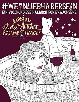 Weinliebhaber Sein: Ein Vollmundiges Malbuch für Erwachsene