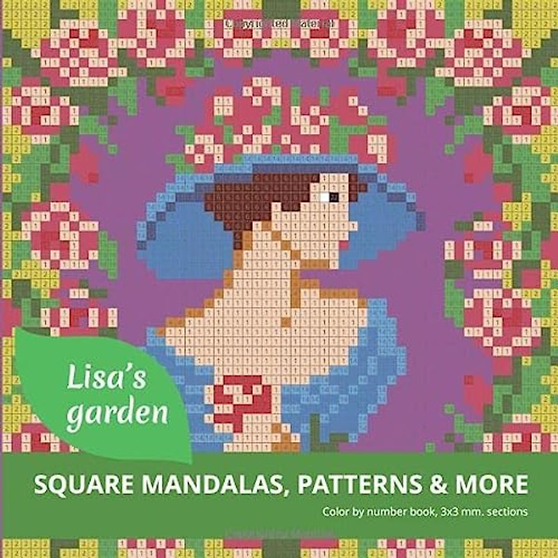 LISA'S GARDEN color by number book, 3x3 mm. sections.: SQUARE MANDALAS, PATTERNS & MORE...
