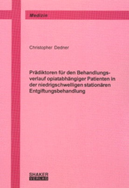 Prädiktoren für den Behandlungsverlauf opiatabhängiger Patienten in der niedrigschwelligen stationären Entgiftungsbehandlung
