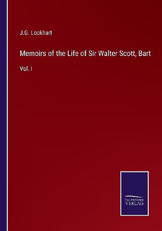 Memoirs of the Life of Sir Walter Scott, Bart