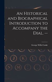 An Historical and Biographical Introduction to Accompany the Dial. --