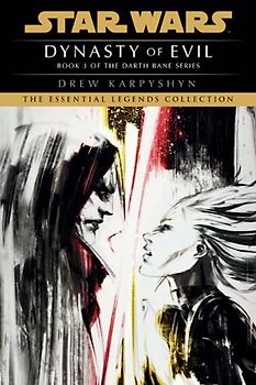 Dynasty of Evil: Star Wars Legends (Darth Bane): A Novel of the Old Republic (Star Wars: Darth Bane Trilogy - Legends, Band 3)