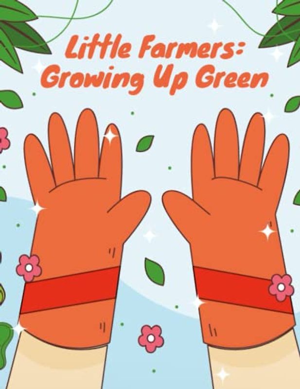 Little Farmers - Growing Up Green: Short Stories for kids about farming, Children's book about farming I Kids Farming Storybook I Gift for kids