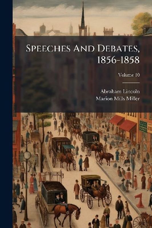 Speeches And Debates, 1856-1858
