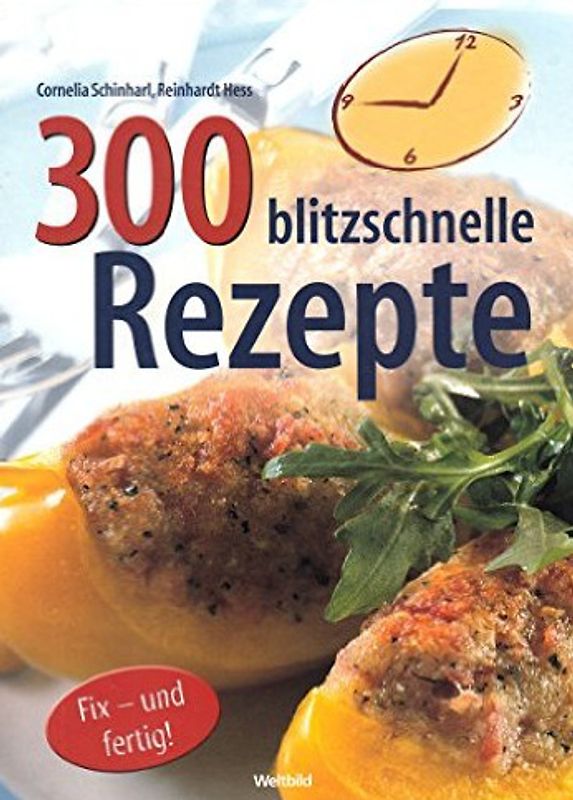 300 blitzschnelle Rezepte: Fix - und fertig! - Cornelia Schinharl & Reinhardt Hess [Weltbild, Gebundene Ausgabe]