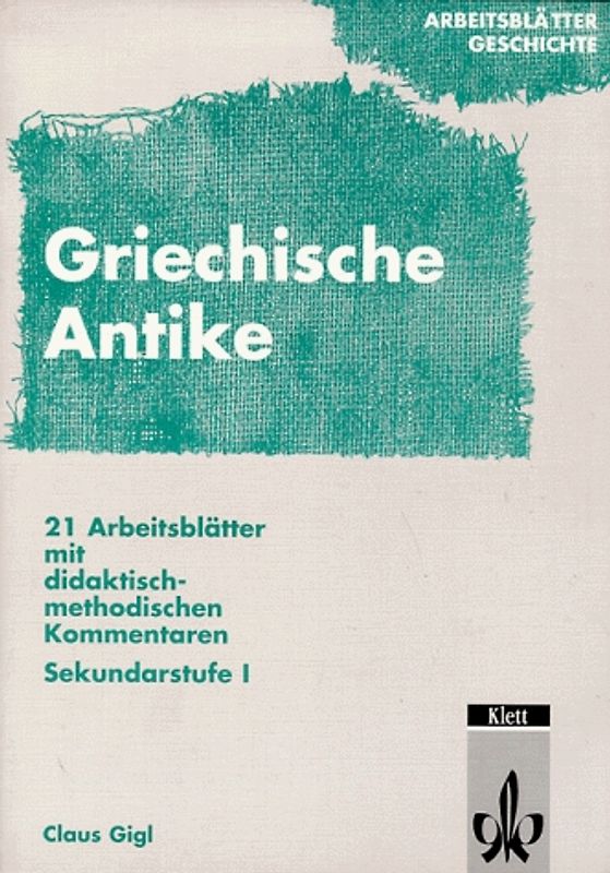 Arbeitsblätter Geschichte / Griechische Antike. 21 Arbeitsblätter mit didaktisch-methodischen Kommentaren. Sekundarstufe I